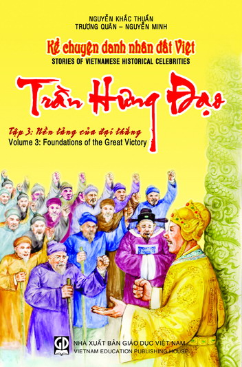 Kể chuyện danh nhân đất Việt - tập 3 : Trần Hưng Đạo - Nền tảng của đại thắng
