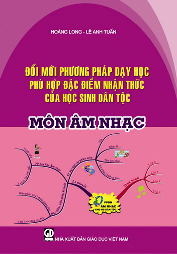 Đổi mới phương pháp dạy học cho phù hợp đặc điểm nhận thức của học sinh dân tộc, tập 1: Môn Âm nhạc