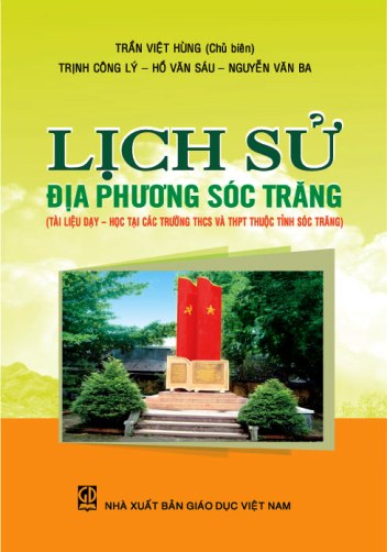 Lịch sử địa phương Sóc Trăng (Tài liệu dạy - học tại các trường THCS và THPT thuộc tỉnh Sóc Trăng)