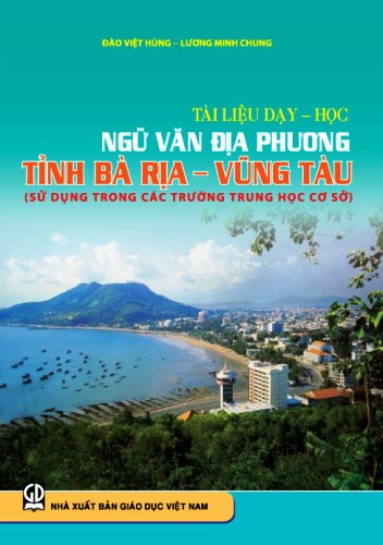 Tài liệu dạy học Ngữ văn địa phương Trung học cơ sở tỉnh Bà Rịa - Vũng Tàu (sử dụng trong các trường THCS)