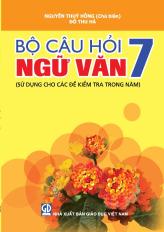 Bộ câu hỏi Ngữ văn 7 (sử dụng cho các đề kiểm tra trong năm)