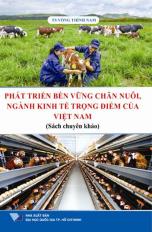 Phát triển bền vững chăn nuôi  ngành kinh tế trọng điểm của Việt Nam (sách chuyên khảo)