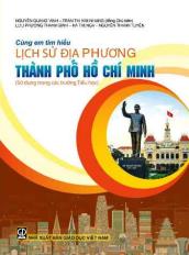 Cùng em tìm hiểu lịch sử địa phương Thành phố Hồ Chí Minh (Sử dụng trong các trường Tiểu học)